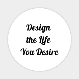 Design The Life You Desire Magnet